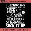 Let Me Pour You a Tall Glass Of Get The Fuck Over It Oh, And Here's A Straw So You Can Suck It Up SVG, Drink SVG Digital Download