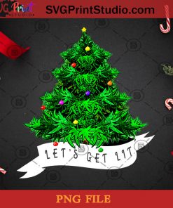 Let’s Get Lit Weed XMas Tree PNG, Noel PNG, Merry Christmas PNG, Christmas PNG, Christmas Tree PNG, 420 PNG, Weed PNG, Cannabis PNG Digital Download