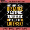 Let's Keep Social Distance 2 Meters 6 Feet Or 10 Plates Of Lutefisk SVG, Social Distance SVG, Funny SVG, Humor SVG, Funny Saying SVG