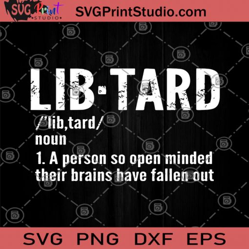 Lib-Tar A Person So Open Minded Their Brains Have Fallen Out SVG, Funny SVG