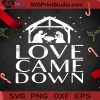 Love Came Down SVG, Christmas SVG, Noel SVG, Merry Christmas SVG, God Jesus SVG, Birthday SVG, Maria SVG, Mother SVG Cricut Digital Download, Instant Download