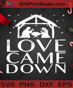 Love Came Down SVG, Christmas SVG, Noel SVG, Merry Christmas SVG, God Jesus SVG, Birthday SVG, Maria SVG, Mother SVG Cricut Digital Download, Instant Download
