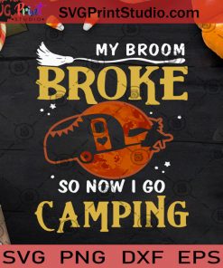 My Broom Broke So Now I Go Camping SVG, Halloween SVG, Camping SVG, Cricut Digital Download, Instant Download