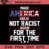 Make America Great Not Racist Again For The First Time SVG, America SVG, Cricut Digital Download