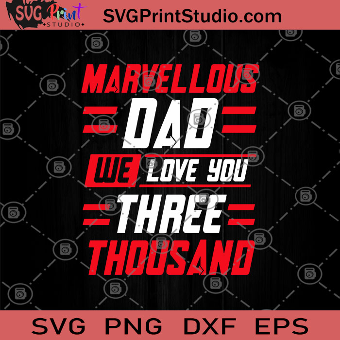 Download Marvellous Dad We Love You Three Thousand Svg Funny Svg Dad Love 3000 Svg I Love You 3000 Svg Father Day Svg Svg Print Studio