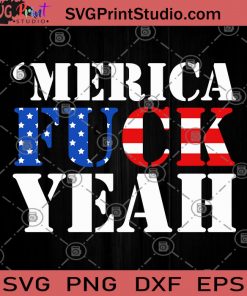 Merica Fuck Yeah SVG, America Flag SVG, Fuck SVG