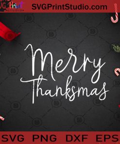 Merry Thanksmas SVG, Christmas SVG, Thanksgiving SVG, Merry Christmas SVG Cricut Digital Download, Instant Download