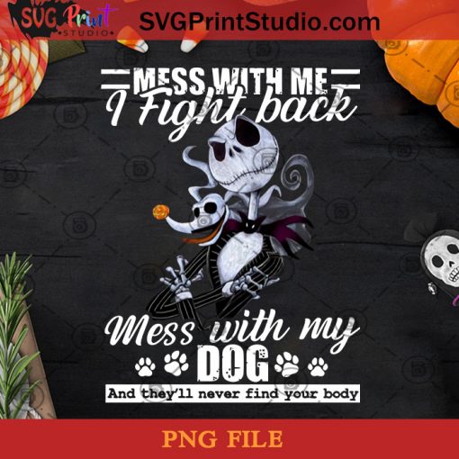 Mess With Me I Fight Back Mess With My Dog PNG, Jack Skellington PNG, Halloween PNG, Dog PNG Digital Download