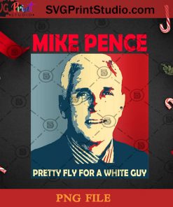 Mike Pence Pretty Fly For A White Guy PNG, Christmas PNG, Noel PNG, Merry Christmas PNG, Mike Pence PNG, America PNG, Vote PNG, President PNG Digital Download