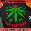 Mistlestoned 420 Christmas SVG, Halloween SVG, 420 SVG, Cannabis SVG Cricut Digital Download, Instant Download