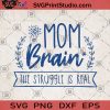 Mom Brain The Struggle Is Real SVG, Mom SVG, Gift For Mom SVG, Funny SVG, Mom Brain SVG
