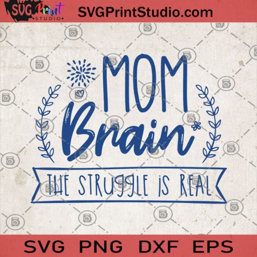 Mom Brain The Struggle Is Real SVG, Mom SVG, Gift For Mom SVG, Funny SVG, Mom Brain SVG