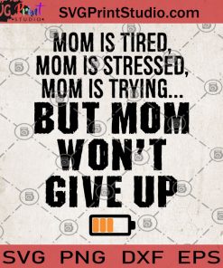 Mom Is Tired Mom Is Stressed Mom Is Trying But Mom Won't Give Up SVG, Funny For Mom SVG, Mom Battery Low SVG, Tired Mom SVG, Stressed Out Moms Gift SVG