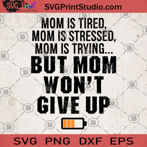 Mom Is Tired Mom Is Stressed Mom Is Trying But Mom Won't Give Up SVG, Funny For Mom SVG, Mom Battery Low SVG, Tired Mom SVG, Stressed Out Moms Gift SVG