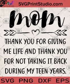 Mom Thank You For Giving Me Life And Thank You For Not Taking It Back During My Teen Years SVG, Mom SVG, Gift For Mom SVG, Thank You Mom SVG, Mom lover SVG