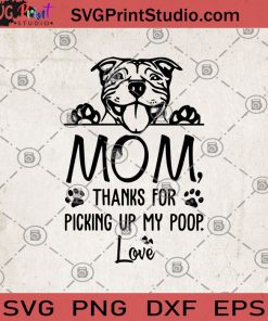 Mom Thanks For Picking Up My Poop Love SVG, Dog Lover Gifts SVG, Dog Mom Gift SVG, Pet Mothers Day SVG