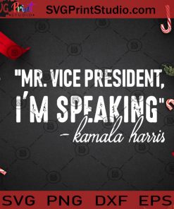 Mr Vice President I’m Speaking Kamala Harris SVG, Joe Biden SVG, Kamala Harris SVG, US President SVG Cricut Digital Download, Instant Download