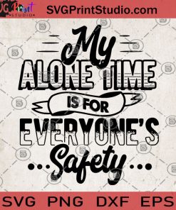 My Alone Time Is For Everyone's Safety SVG, Holiday SVG