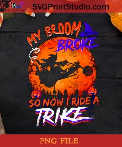 My Broom Broke So Now I Ride A Trike PNG, Witch PNG, Halloween PNG, Broom PNG, Trike PNG Digital Download