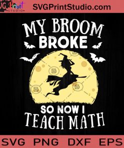 My Broom Broke So Now Teach Math SVG, Witches SVG, Halloween SVG, Cricut Digital Download, Instant Download
