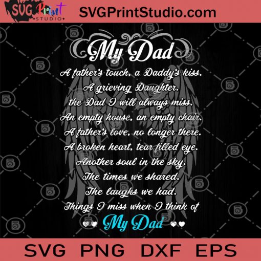 My DAD A Father's Touch, A Daddy's Kiss A Grieving Daughter My DAD SVG, DAD SVG, Family SVG, Funny DAD SVG