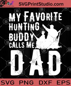 My Favorite Hunting Buddy Call Me DAD SVG, Father's Day SVG, Gifts For Him SVG, Hunting SVG, Dad And Son SVG