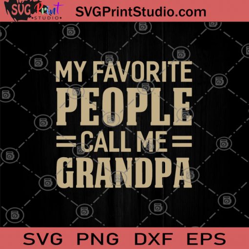 My Favorite People Call Me Grandpa SVG, Grandpa SVG, Grandpa Life SVG, Gift for Grandpa SVG, Gift For Grandfather SVG