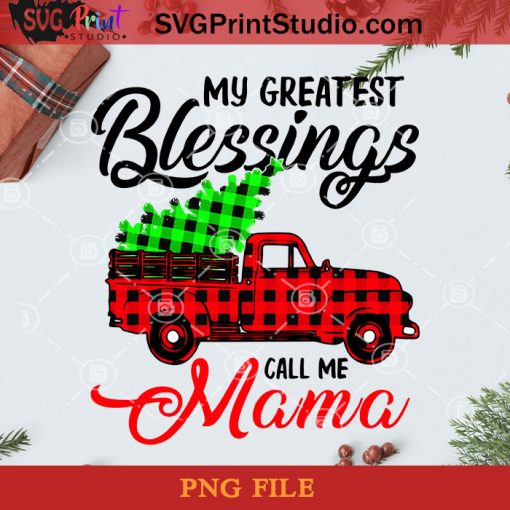 My Greatest Blessings Call Me Mama PNG, Noel PNG, Merry Christmas PNG, Christmas PNG, Mama PNG, Red Truck PNG, Christmas Tree PNG, Pine PNG, Bufallo Plaid PNG Digital Download