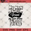 My Mom Is My Firse Friend My Best Friend My Forever Friend SVG, Funny Mom SVG, Mom SVG, Mom Gift SVG, Mother's Day SVG