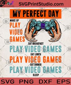 My Perfect Day Wake Up Play Video Games Eat Breakfast Play Video Game SVG, Game Lover SVG, Game SVG, Video Games SVG