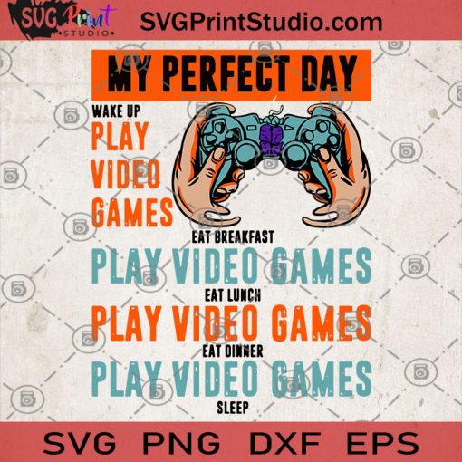 My Perfect Day Wake Up Play Video Games Eat Breakfast Play Video Game SVG, Game Lover SVG, Game SVG, Video Games SVG