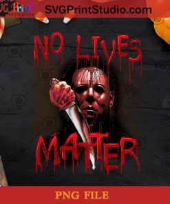 NO LIVES MATTER PNG, Happy Halloween PNG, Halloween PNG, Michael Myers PNG, Digital Download