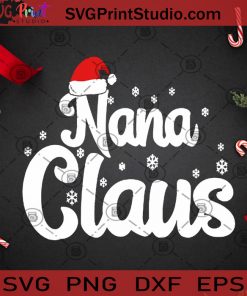Nana Claus SVG, Christmas SVG, Nana SVG, Snowflake SVG, Santa Hat SVG Cricut Digital Download, Instant Download