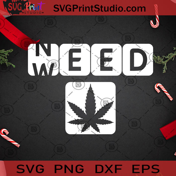 Download Need Weed Funny Cannabis 420 Svg 420 Svg 420 Louis Svg Cannabis Svg Cricut Digital Download Instant Download Svg Print Studio