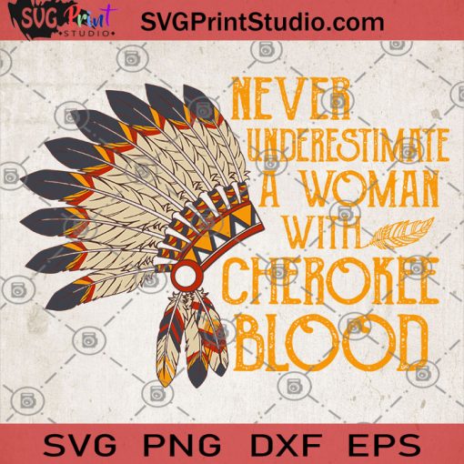 Never Underestimate A Woman With Cherokee Blood Native American Indian SVG, Aboriginal SVG, American indian SVG