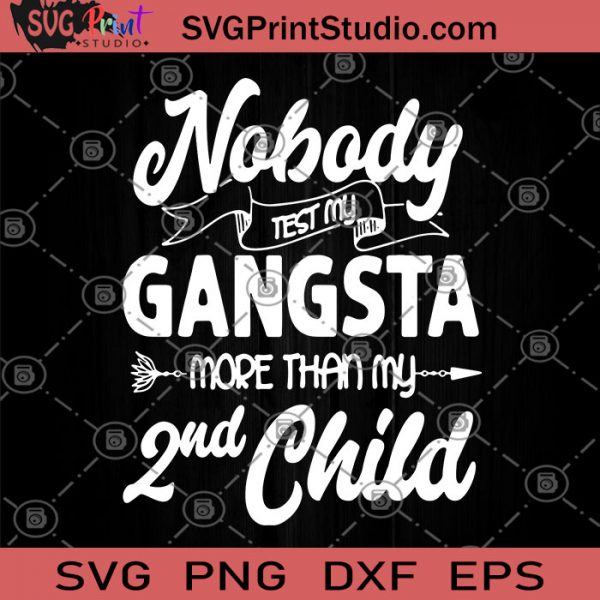 nobody-test-my-gangsta-more-than-my-2nd-child-svg-funny-mother-svg-suitable-for-boyfriends-svg