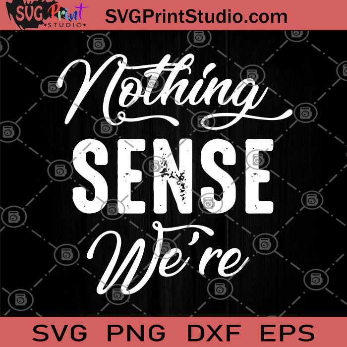 Download Nothing Sense We Re Svg Couple Svg Couple Gifts Svg Best Friend Svg Matching Svg Best Friend Gifts Svg Svg Print Studio