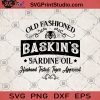 Old Fashioned Baskin's Sardine Oil Husband Tested Tiger Approve SVG, Movies SVG, Tiger King SVG, Baskin's SVG