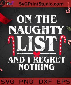 On The Naughty List And I Regret SVG, Christmas SVG, Noel SVG, Naughty SVG, Candy Cane SVG Cricut Digital Download, Instant Download