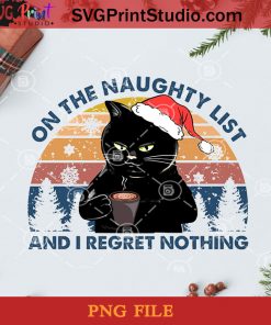 On The Naughty List And I Regret Nothing Funny Christmas Black Cat PNG, Noel PNG, Merry Christmas PNG, Christmas PNG, Black Cat PNG, Cat PNG, Pine PNG, Snow PNG, Santa Hat PNG Digital Download