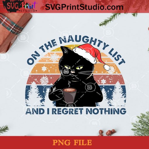 On The Naughty List And I Regret Nothing Funny Christmas Black Cat PNG, Noel PNG, Merry Christmas PNG, Christmas PNG, Black Cat PNG, Cat PNG, Pine PNG, Snow PNG, Santa Hat PNG Digital Download