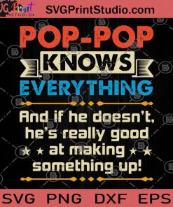 POP-POP Knows Everything And If He Doesn't HE's Really Good At Making Something Up SVG, Funny SVG, Family SVG, POP SVG, Humor SVG