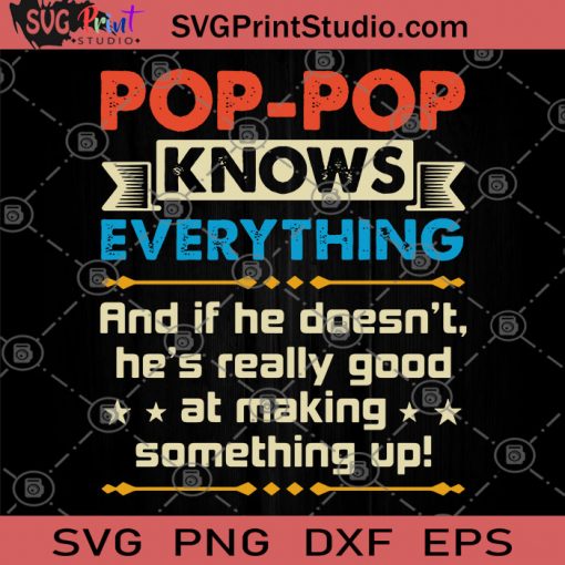 POP-POP Knows Everything And If He Doesn't HE's Really Good At Making Something Up SVG, Funny SVG, Family SVG, POP SVG, Humor SVG