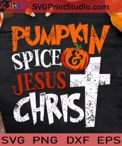 Pumpkin Spice And Jesus Christ SVG, Halloween SVG, Pumpkin SVG, Cricut Digital Download, Instant Download