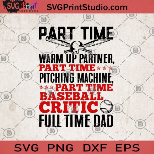 Part Time Warm Up Partner Part Time Pitching Machine Part Time Baseball Critic Full Time Dad SVG, Softball Dad Gifts SVG, Funny SVG, Time SVG, Part Time Coach SVG, Father's Day
