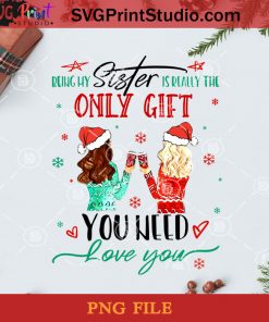 Personalized Being My Sister Is Really PNG, Christmas PNG, Noel PNG, Merry Christmas PNG, Personalized PNG, Girl PNG, Wine PNG, Gift PNG, Santa Hat PNG, Snowflake PNG Digital Download