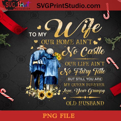 Personalized Husband To My Wife Our Home Ain’t No Castle PNG, Noel PNG, Merry Christmas PNG, Christmas PNG, Old Husband PNG, Sunflower PNG, Covid 19 PNG, Home PNG, Wife PNG Digital Download