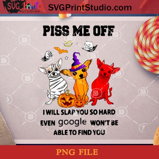 Piss Me Off I Will Slap You So Hard Chihuahua PNG, Dogs PNG, Halloween PNG, Witch Hat PNG, Pumpkin PNG Digital Download