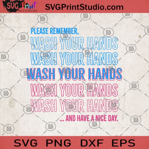 Please Remember Wash Your Hands And Have A Nice Day SVG, Virus SVG, Flu SVG, Pandemic SVG, Nurse Life SVG, Healthy SVG, Ya Filthy Animal SVG