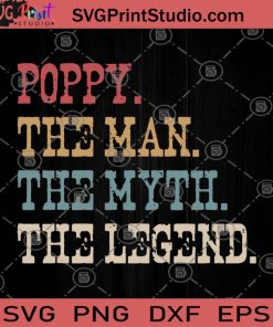 Poppy The Man The Myth The Legend SVG, Legend SVG, Man SVG, Myth SVG